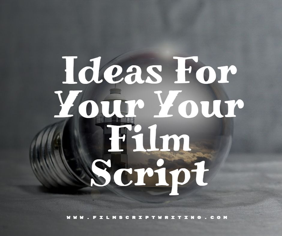 Film Script Ideas CLICK HERE For FREE Advice 